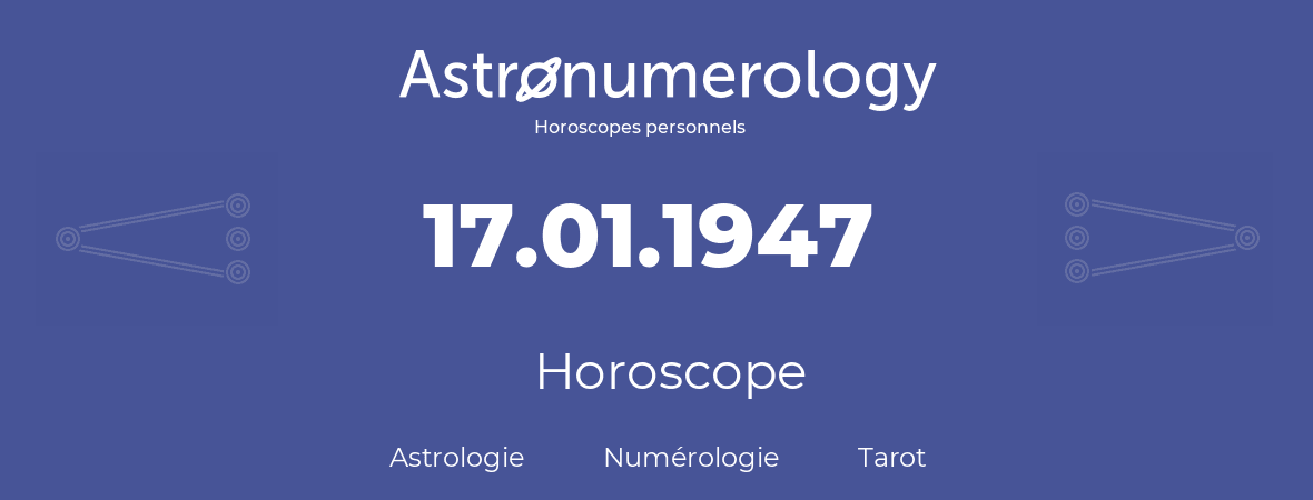 Horoscope pour anniversaire (jour de naissance): 17.01.1947 (17 Janvier 1947)