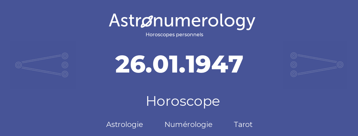 Horoscope pour anniversaire (jour de naissance): 26.01.1947 (26 Janvier 1947)