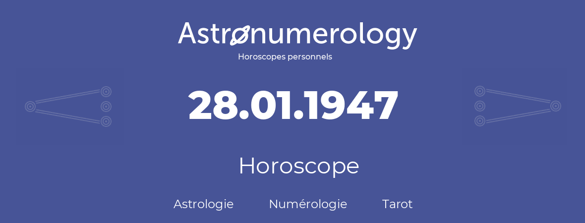 Horoscope pour anniversaire (jour de naissance): 28.01.1947 (28 Janvier 1947)