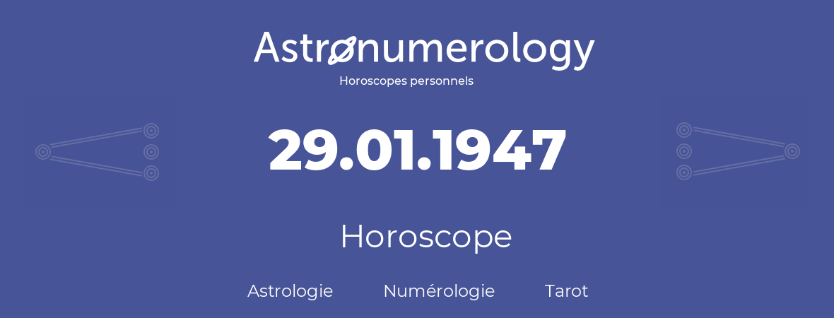 Horoscope pour anniversaire (jour de naissance): 29.01.1947 (29 Janvier 1947)