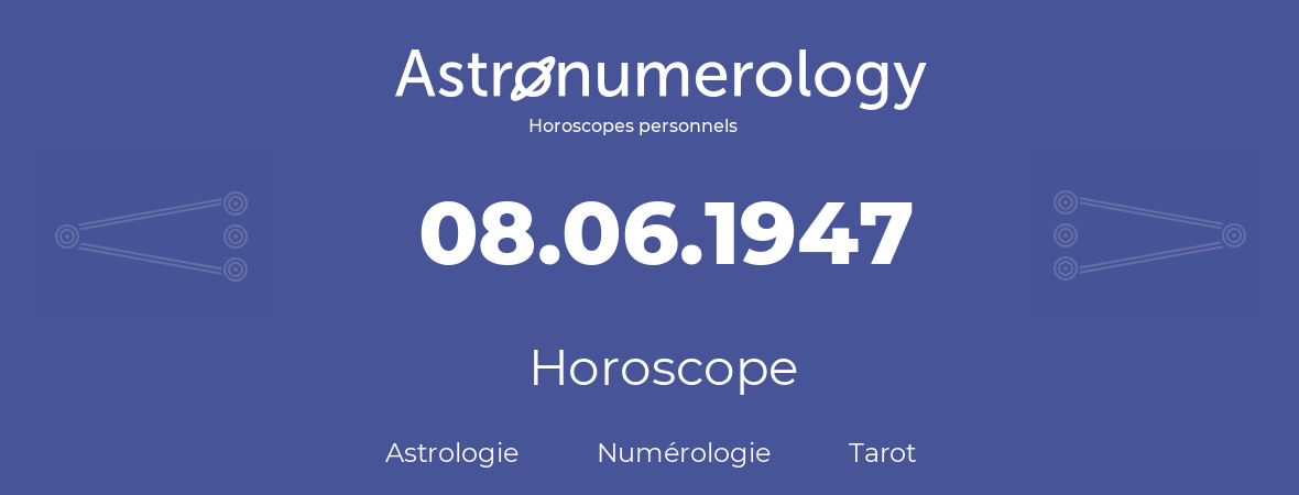 Horoscope pour anniversaire (jour de naissance): 08.06.1947 (8 Juin 1947)