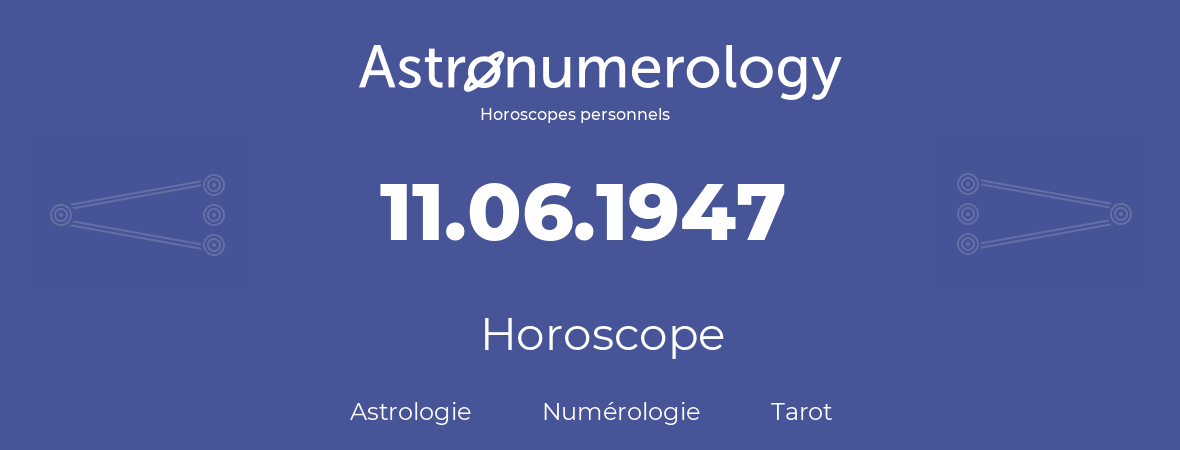 Horoscope pour anniversaire (jour de naissance): 11.06.1947 (11 Juin 1947)
