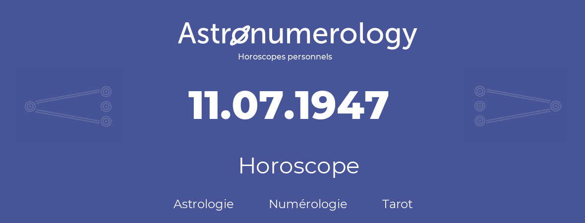 Horoscope pour anniversaire (jour de naissance): 11.07.1947 (11 Juillet 1947)