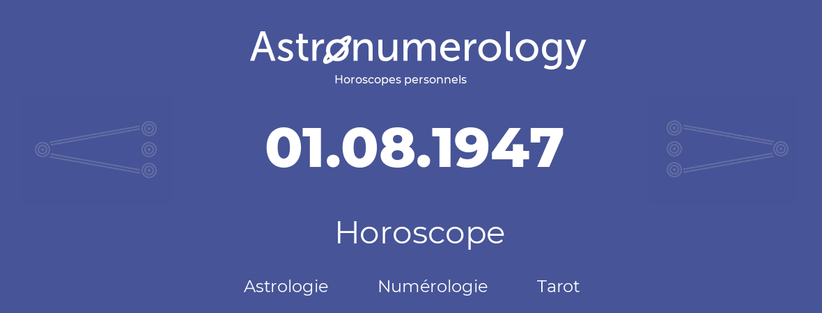 Horoscope pour anniversaire (jour de naissance): 01.08.1947 (1 Août 1947)