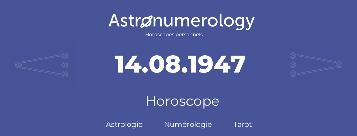 Horoscope pour anniversaire (jour de naissance): 14.08.1947 (14 Août 1947)