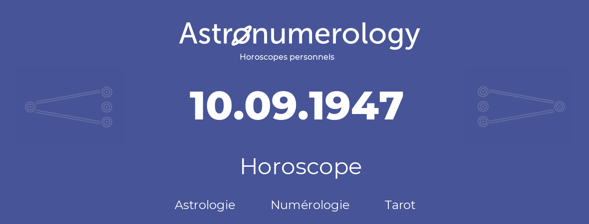 Horoscope pour anniversaire (jour de naissance): 10.09.1947 (10 Septembre 1947)
