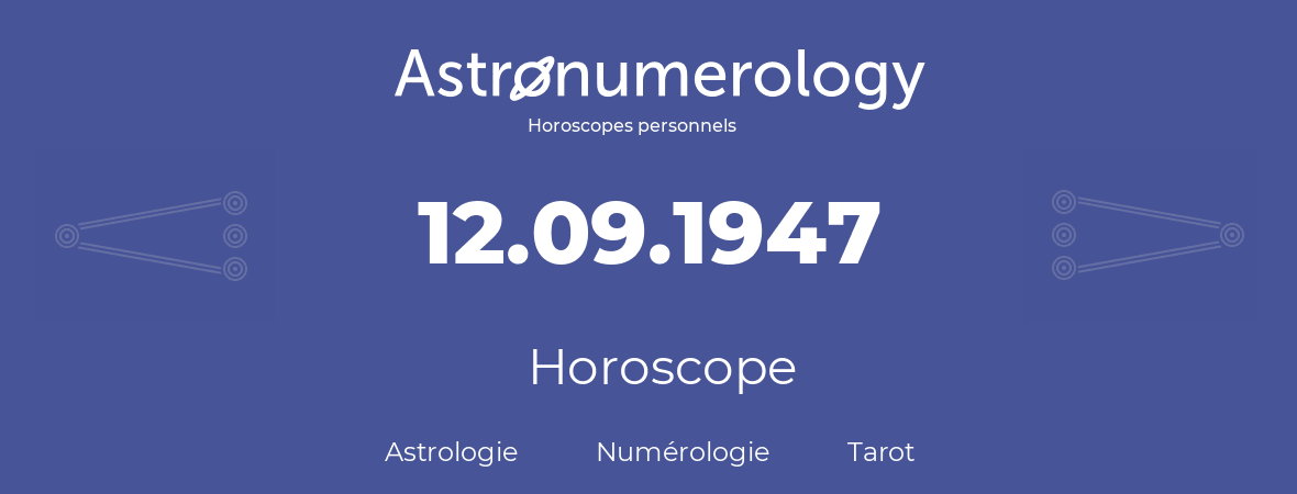 Horoscope pour anniversaire (jour de naissance): 12.09.1947 (12 Septembre 1947)