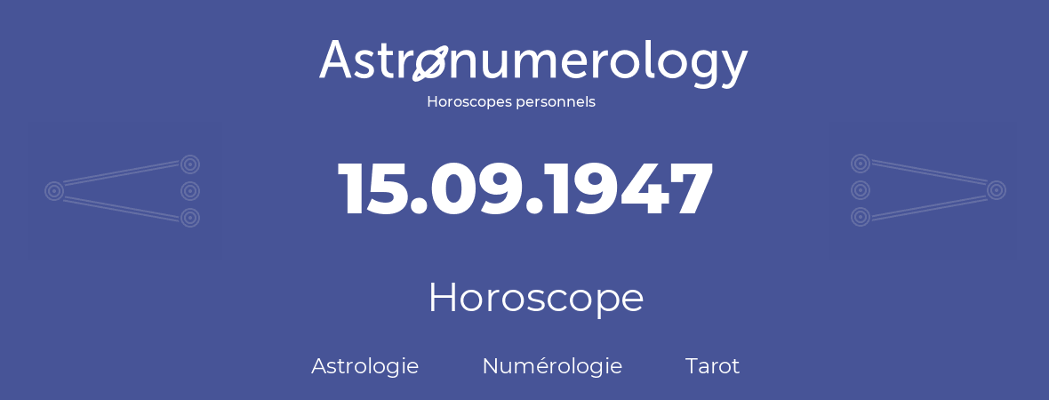Horoscope pour anniversaire (jour de naissance): 15.09.1947 (15 Septembre 1947)