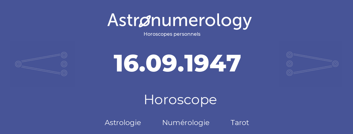 Horoscope pour anniversaire (jour de naissance): 16.09.1947 (16 Septembre 1947)