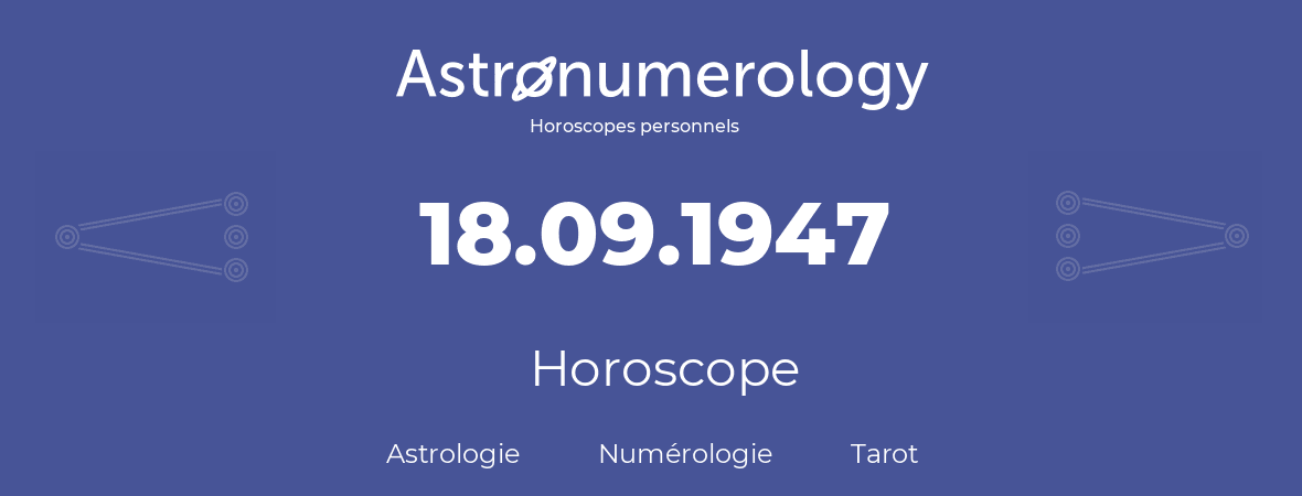 Horoscope pour anniversaire (jour de naissance): 18.09.1947 (18 Septembre 1947)