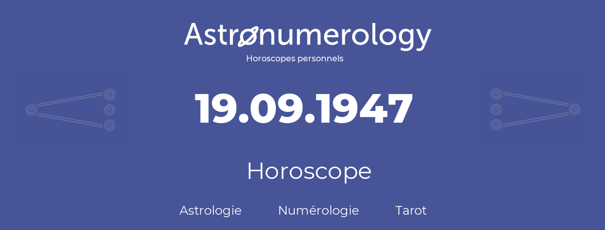 Horoscope pour anniversaire (jour de naissance): 19.09.1947 (19 Septembre 1947)