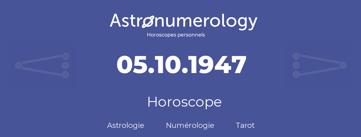 Horoscope pour anniversaire (jour de naissance): 05.10.1947 (05 Octobre 1947)