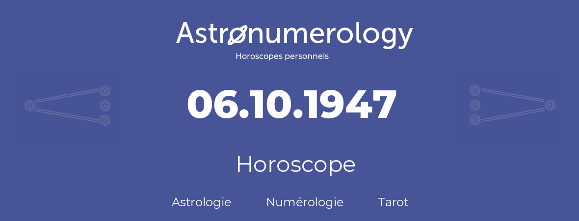 Horoscope pour anniversaire (jour de naissance): 06.10.1947 (6 Octobre 1947)