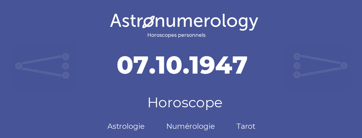 Horoscope pour anniversaire (jour de naissance): 07.10.1947 (7 Octobre 1947)