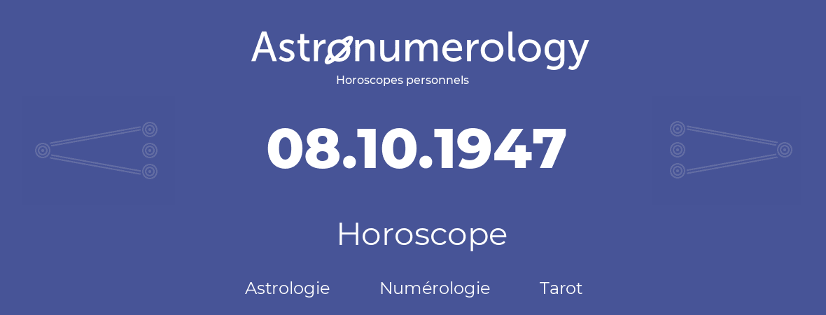 Horoscope pour anniversaire (jour de naissance): 08.10.1947 (08 Octobre 1947)