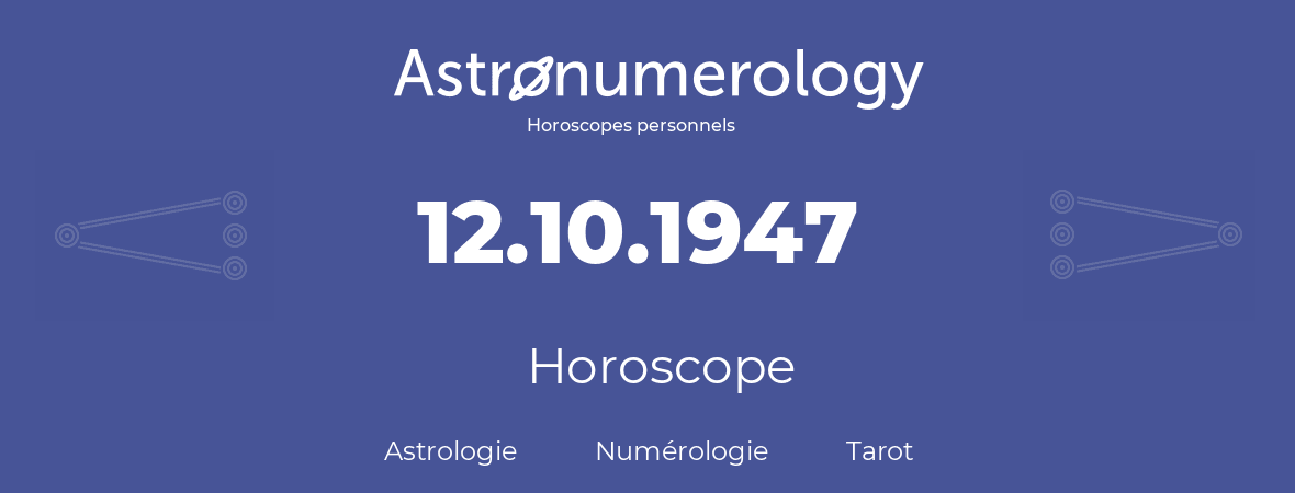 Horoscope pour anniversaire (jour de naissance): 12.10.1947 (12 Octobre 1947)