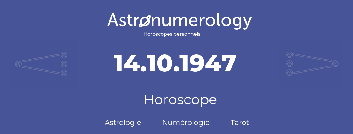 Horoscope pour anniversaire (jour de naissance): 14.10.1947 (14 Octobre 1947)