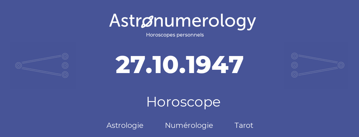 Horoscope pour anniversaire (jour de naissance): 27.10.1947 (27 Octobre 1947)