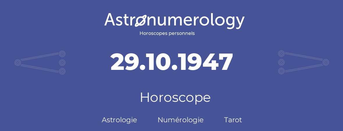 Horoscope pour anniversaire (jour de naissance): 29.10.1947 (29 Octobre 1947)