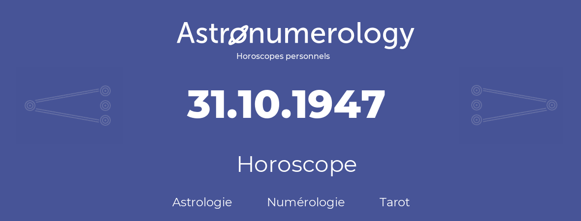 Horoscope pour anniversaire (jour de naissance): 31.10.1947 (31 Octobre 1947)