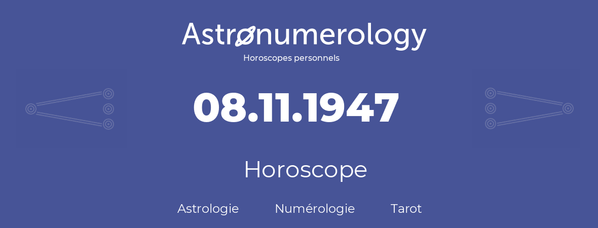 Horoscope pour anniversaire (jour de naissance): 08.11.1947 (8 Novembre 1947)