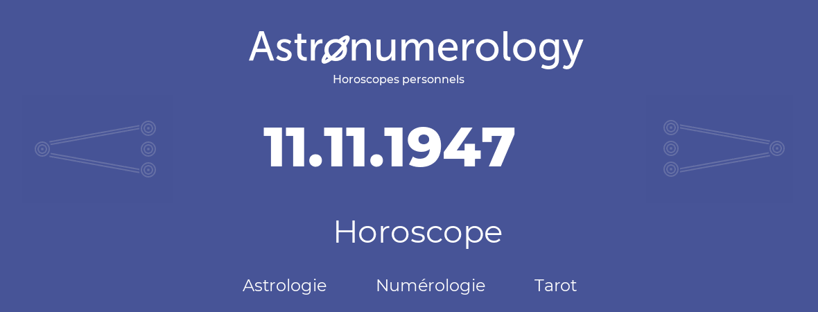 Horoscope pour anniversaire (jour de naissance): 11.11.1947 (11 Novembre 1947)