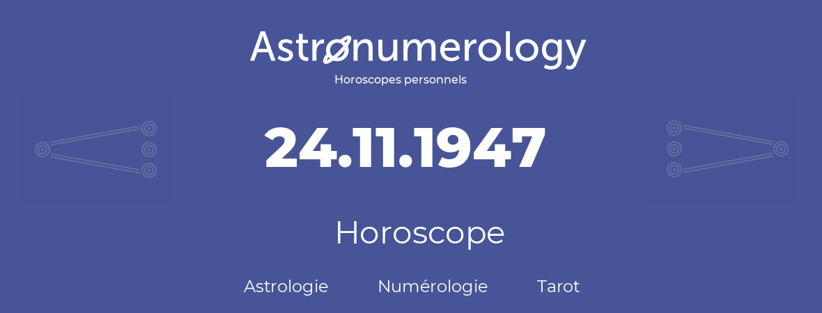 Horoscope pour anniversaire (jour de naissance): 24.11.1947 (24 Novembre 1947)