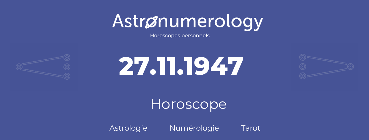 Horoscope pour anniversaire (jour de naissance): 27.11.1947 (27 Novembre 1947)