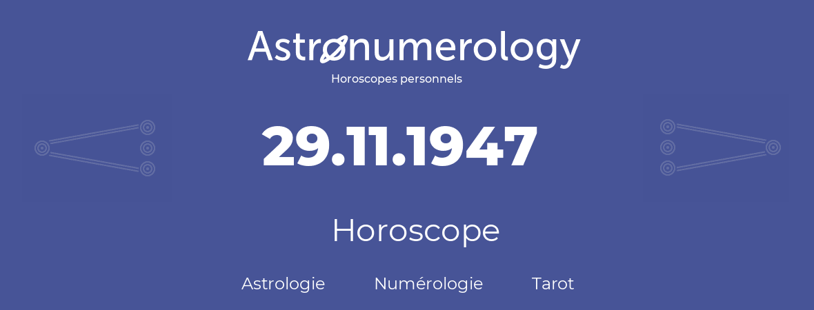 Horoscope pour anniversaire (jour de naissance): 29.11.1947 (29 Novembre 1947)