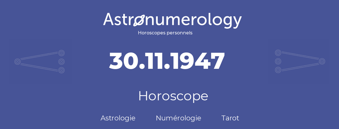 Horoscope pour anniversaire (jour de naissance): 30.11.1947 (30 Novembre 1947)