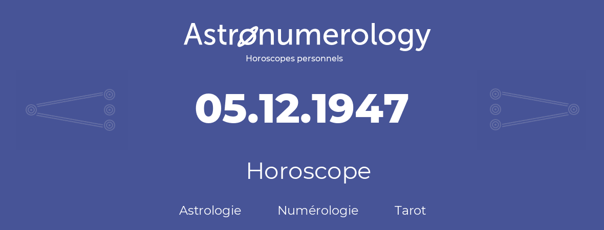Horoscope pour anniversaire (jour de naissance): 05.12.1947 (5 Décembre 1947)