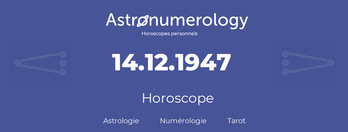 Horoscope pour anniversaire (jour de naissance): 14.12.1947 (14 Décembre 1947)