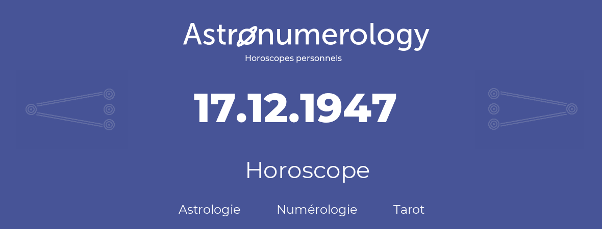 Horoscope pour anniversaire (jour de naissance): 17.12.1947 (17 Décembre 1947)