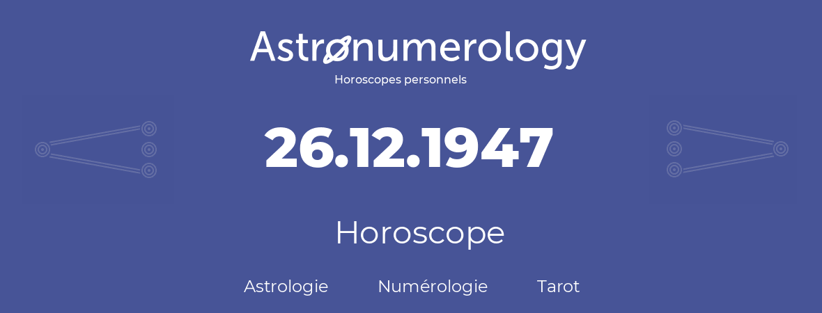 Horoscope pour anniversaire (jour de naissance): 26.12.1947 (26 Décembre 1947)