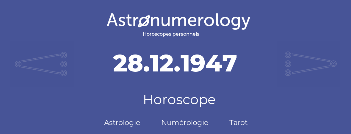 Horoscope pour anniversaire (jour de naissance): 28.12.1947 (28 Décembre 1947)