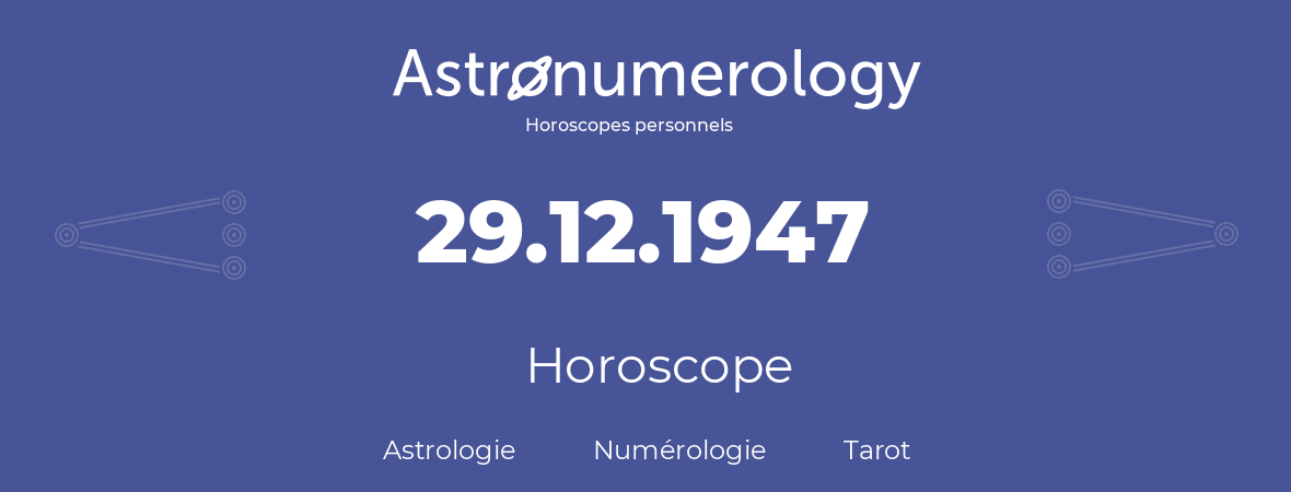 Horoscope pour anniversaire (jour de naissance): 29.12.1947 (29 Décembre 1947)