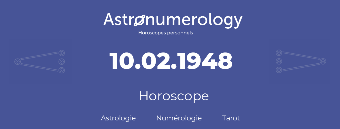 Horoscope pour anniversaire (jour de naissance): 10.02.1948 (10 Février 1948)