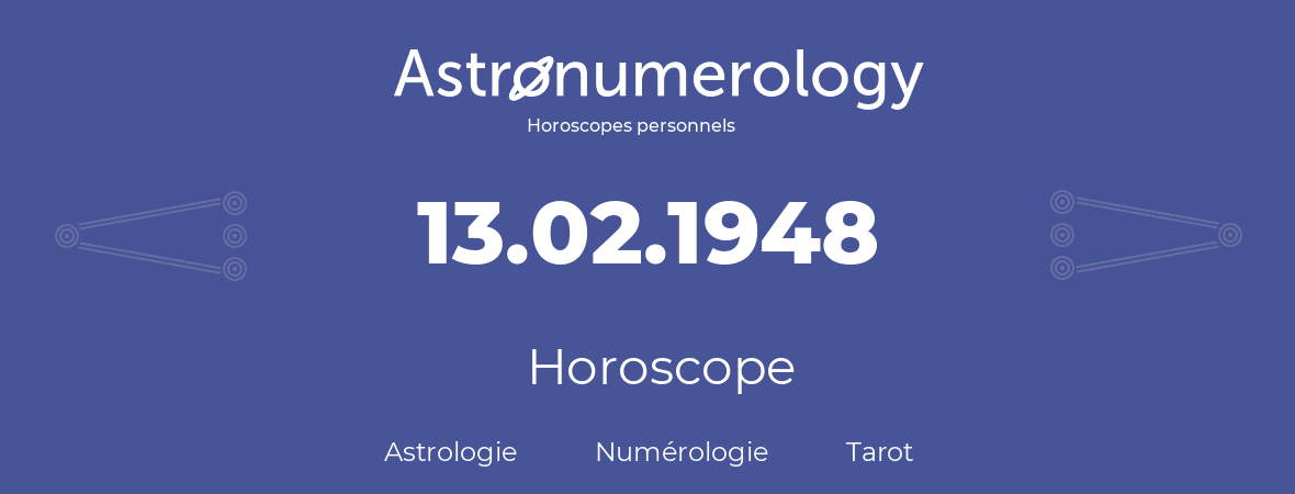 Horoscope pour anniversaire (jour de naissance): 13.02.1948 (13 Février 1948)