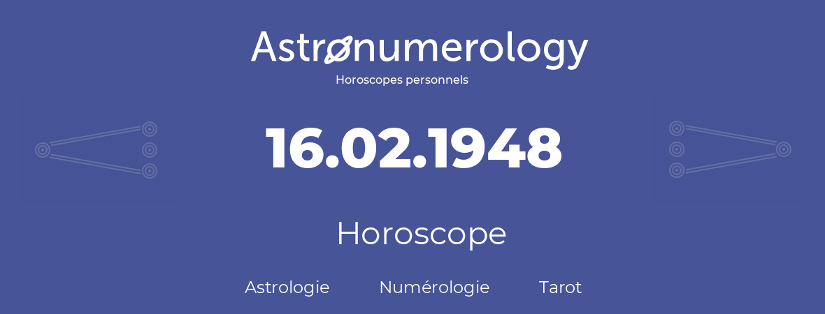 Horoscope pour anniversaire (jour de naissance): 16.02.1948 (16 Février 1948)