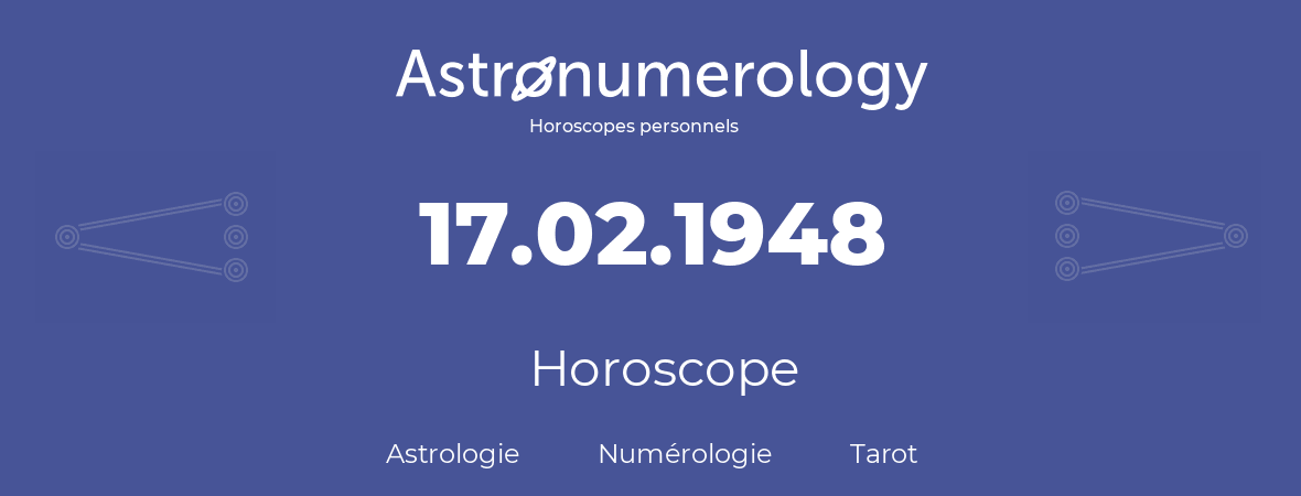 Horoscope pour anniversaire (jour de naissance): 17.02.1948 (17 Février 1948)