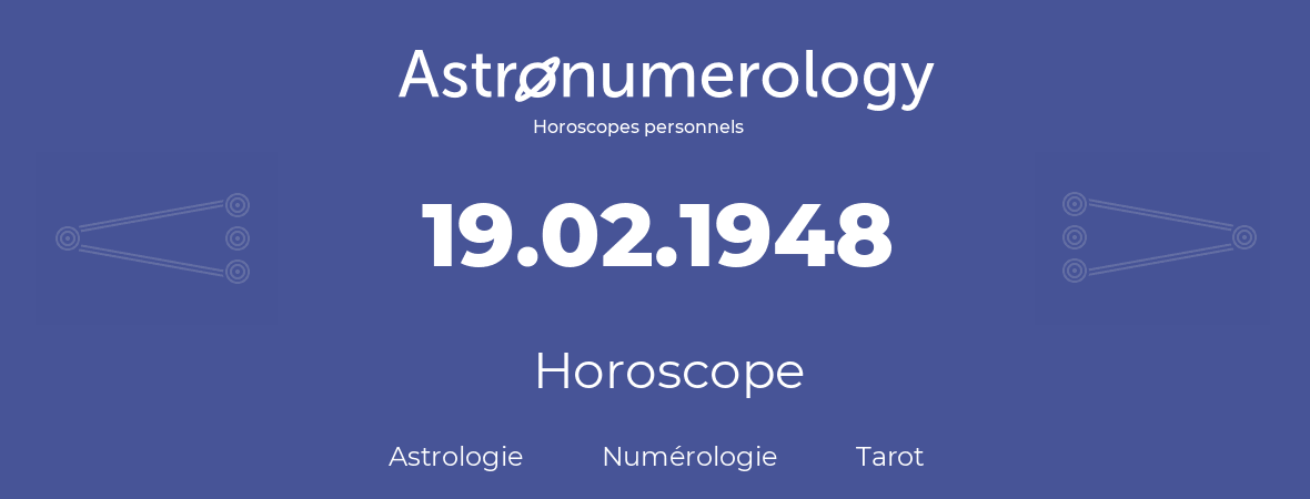 Horoscope pour anniversaire (jour de naissance): 19.02.1948 (19 Février 1948)