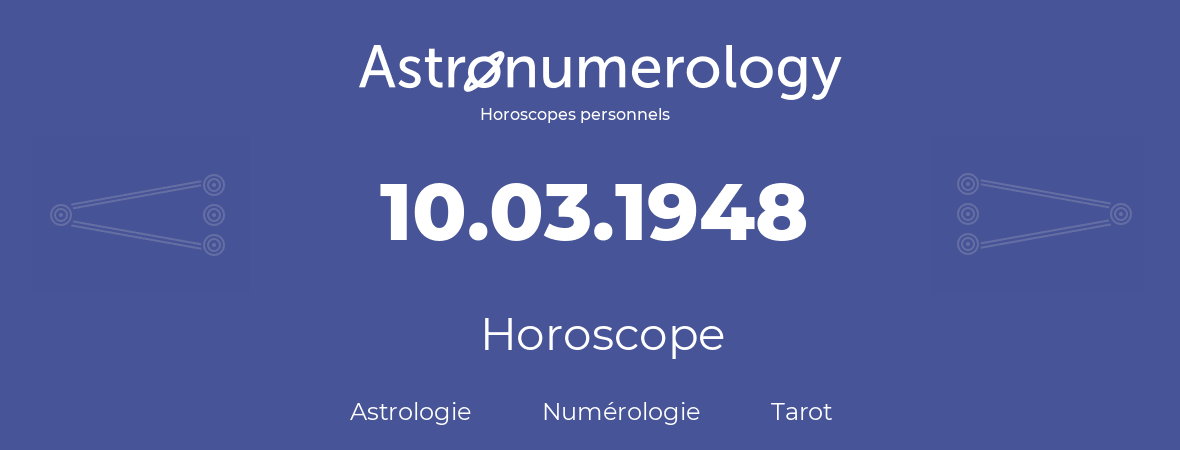 Horoscope pour anniversaire (jour de naissance): 10.03.1948 (10 Mars 1948)
