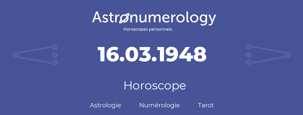 Horoscope pour anniversaire (jour de naissance): 16.03.1948 (16 Mars 1948)