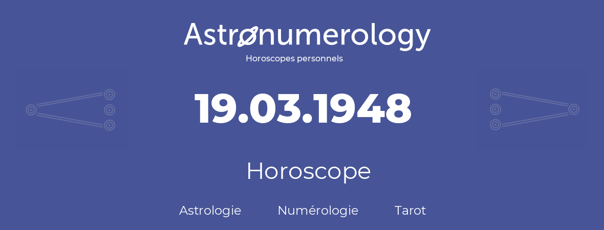 Horoscope pour anniversaire (jour de naissance): 19.03.1948 (19 Mars 1948)