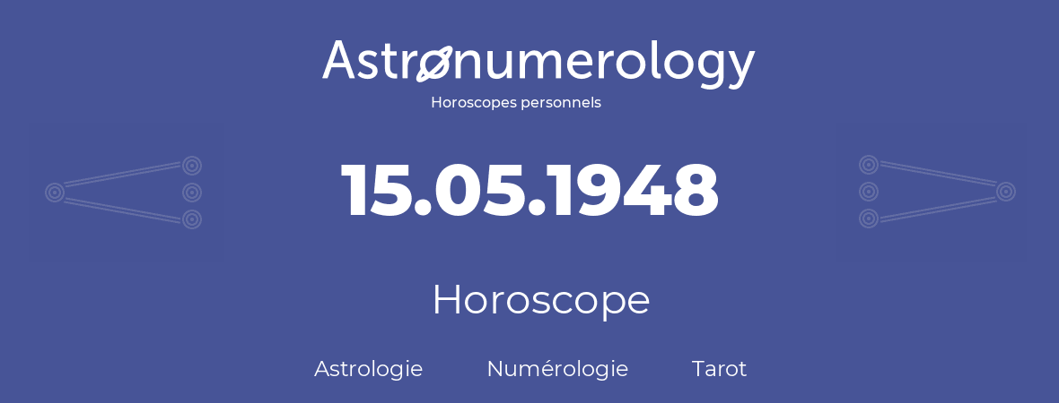 Horoscope pour anniversaire (jour de naissance): 15.05.1948 (15 Mai 1948)