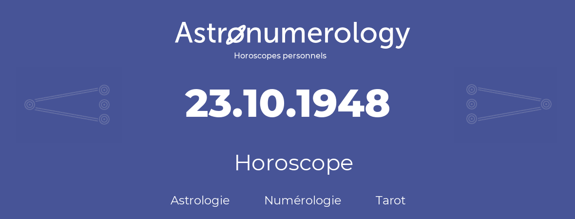 Horoscope pour anniversaire (jour de naissance): 23.10.1948 (23 Octobre 1948)