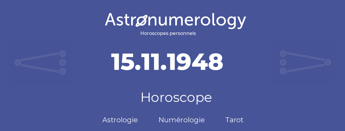 Horoscope pour anniversaire (jour de naissance): 15.11.1948 (15 Novembre 1948)