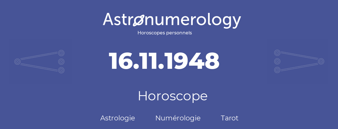 Horoscope pour anniversaire (jour de naissance): 16.11.1948 (16 Novembre 1948)