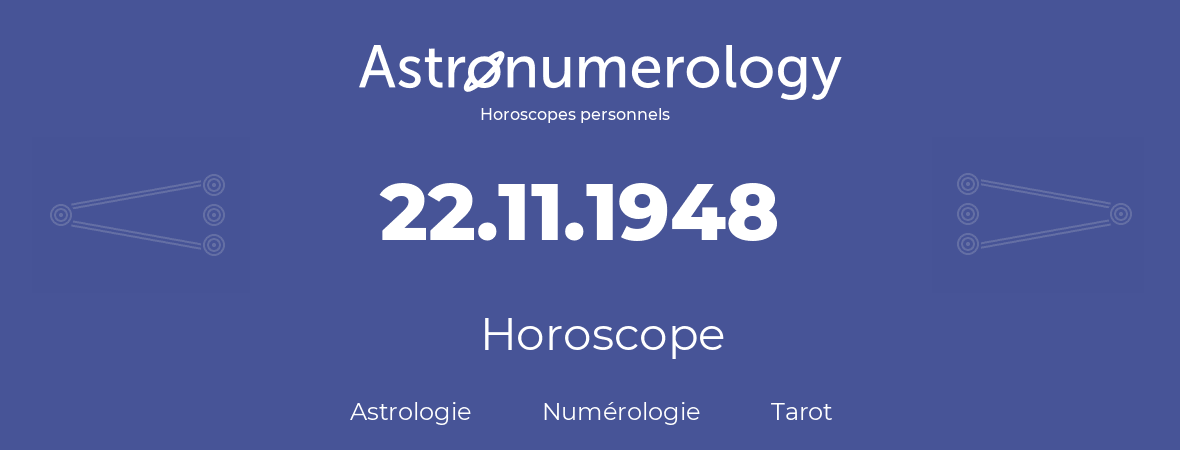 Horoscope pour anniversaire (jour de naissance): 22.11.1948 (22 Novembre 1948)