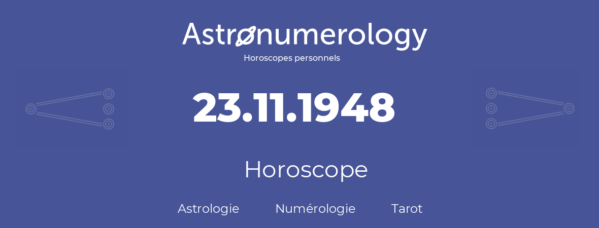 Horoscope pour anniversaire (jour de naissance): 23.11.1948 (23 Novembre 1948)